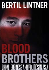 Blood Brothers: Crime, Business and Politics in Asia by Bertil Lintner